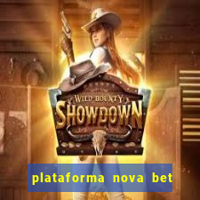 plataforma nova bet com bonus de cadastro